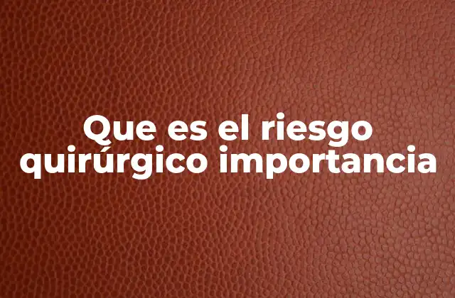 Que es el Riesgo Quirúrgico Importancia