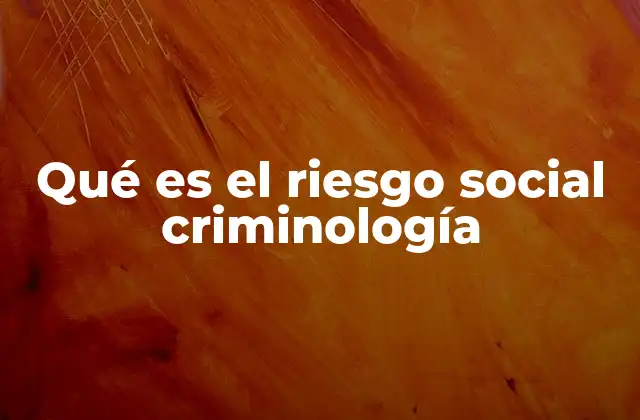Factores que influyen en el riesgo social