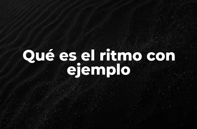 Qué es el Ritmo con Ejemplo