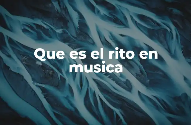 Que es el Rito en Musica