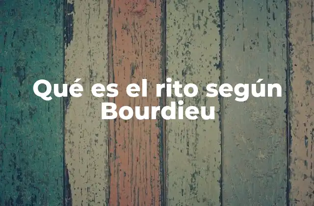 Qué es el Rito según Bourdieu