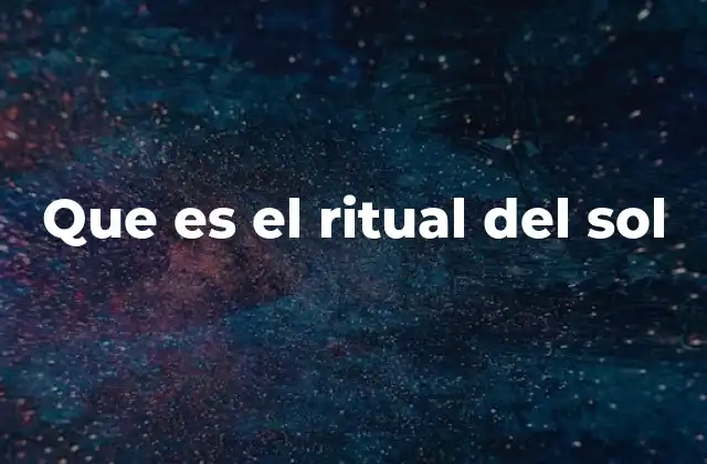 Que es el Ritual Del Sol