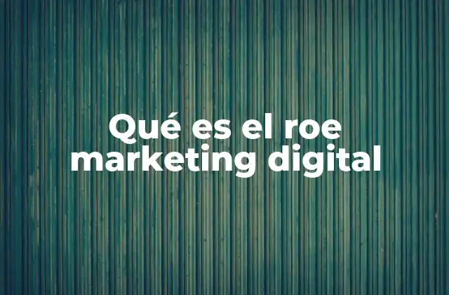 ¿Cómo el marketing digital impacta el ROE?