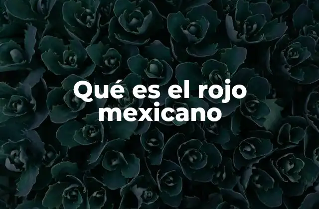 Qué es el Rojo Mexicano