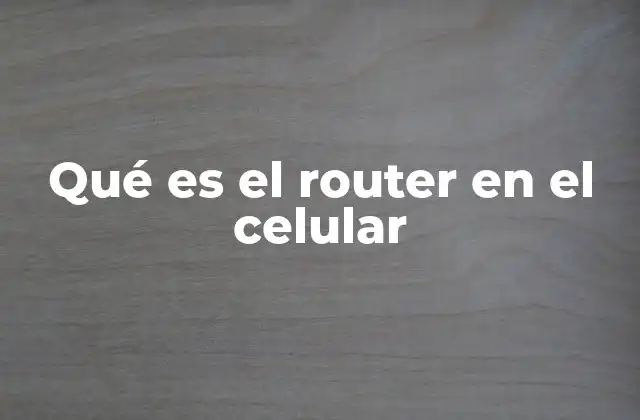 Qué es el Router en el Celular