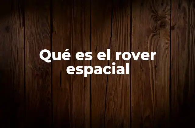 Qué es el Rover Espacial