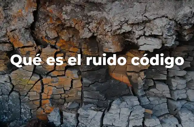 Qué es el Ruido Código