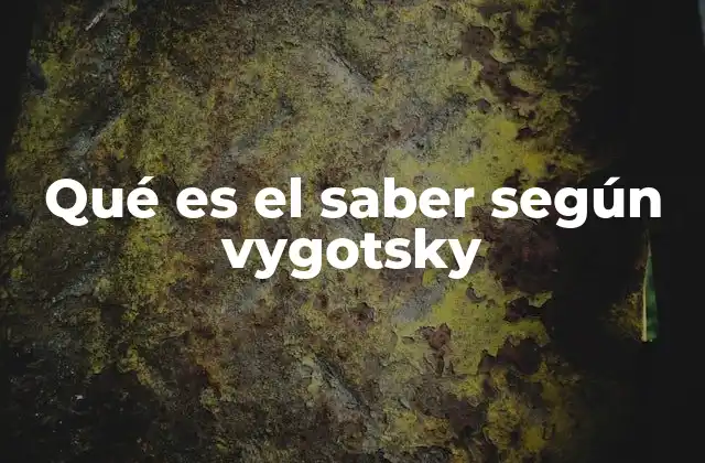 Qué es el Saber según Vygotsky