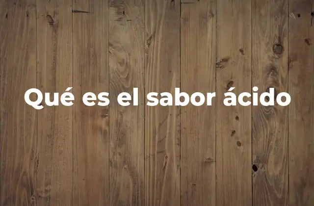 Qué es el Sabor Ácido