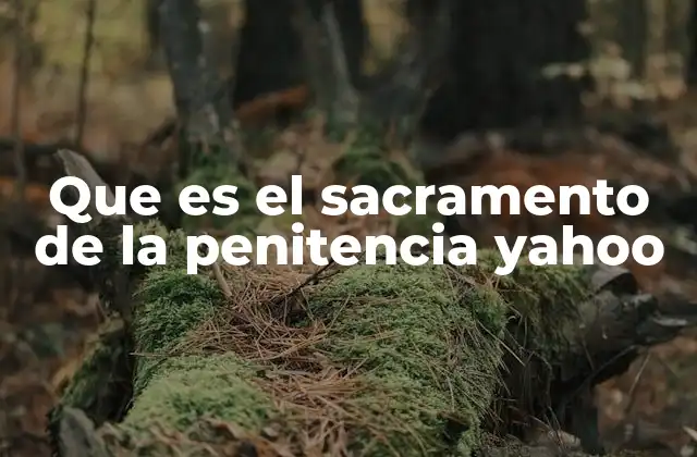 Que es el Sacramento de la Penitencia Yahoo