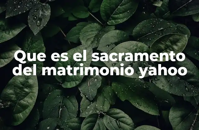 Que es el Sacramento Del Matrimonio Yahoo