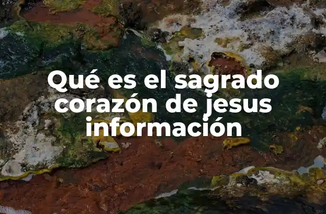 Qué es el Sagrado Corazón de Jesus Información