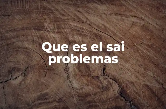 Que es el Sai Problemas