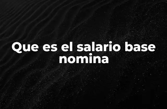 Que es el Salario Base Nomina