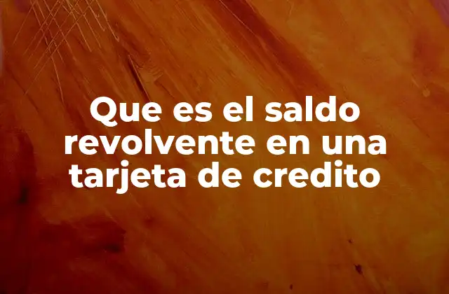 Que es el Saldo Revolvente en una Tarjeta de Credito