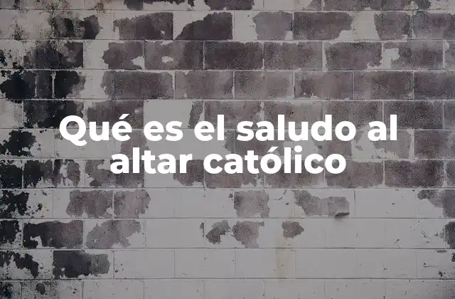 Qué es el Saludo Al Altar Católico