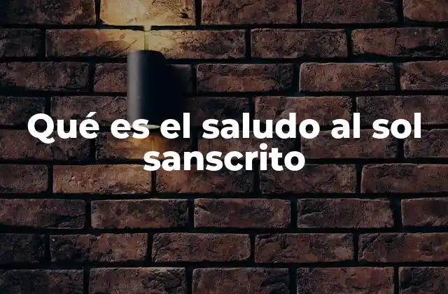 Qué es el Saludo Al Sol Sanscrito