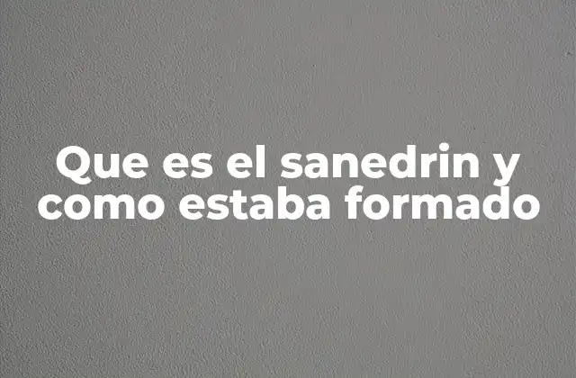 Que es el Sanedrin y como Estaba Formado