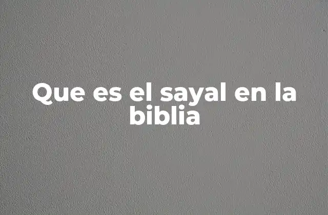 Que es el Sayal en la Biblia 2 El sayal en la vida cotidiana del Antiguo Oriente Próximo