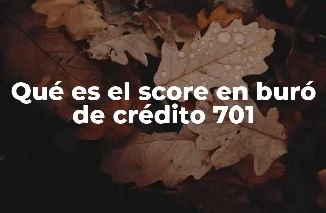Qué es el Score en Buró de Crédito 701