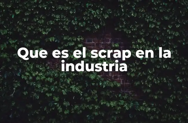 Que es el Scrap en la Industria