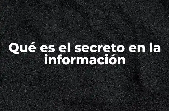 Qué es el Secreto en la Información