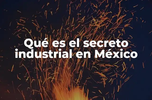 Qué es el Secreto Industrial en México