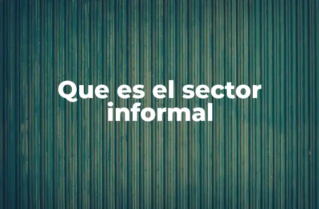 La economía informal y su impacto en el desarrollo nacional