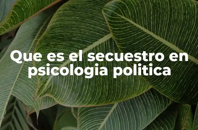 Que es el Secuestro en Psicologia Politica 2 El poder de las emociones en la manipulación ideológica