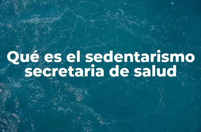 Qué es el Sedentarismo Secretaria de Salud