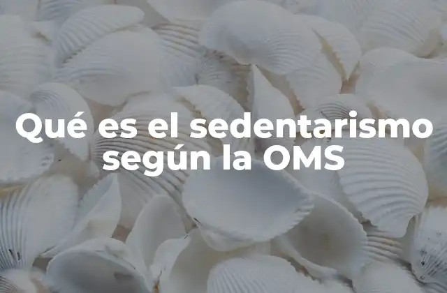 Qué es el Sedentarismo según la Oms