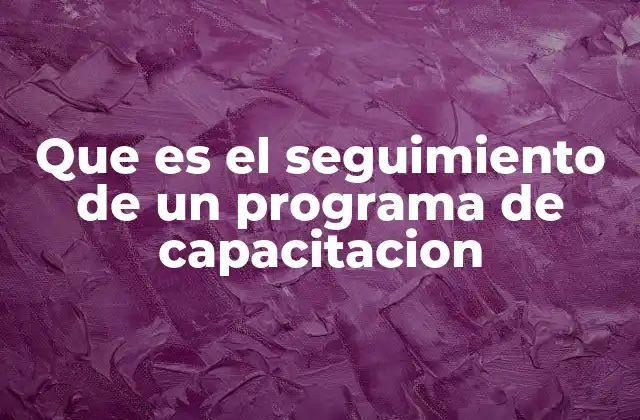 Que es el Seguimiento de un Programa de Capacitacion