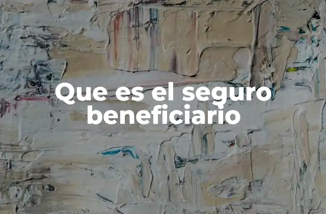 Que es el Seguro Beneficiario