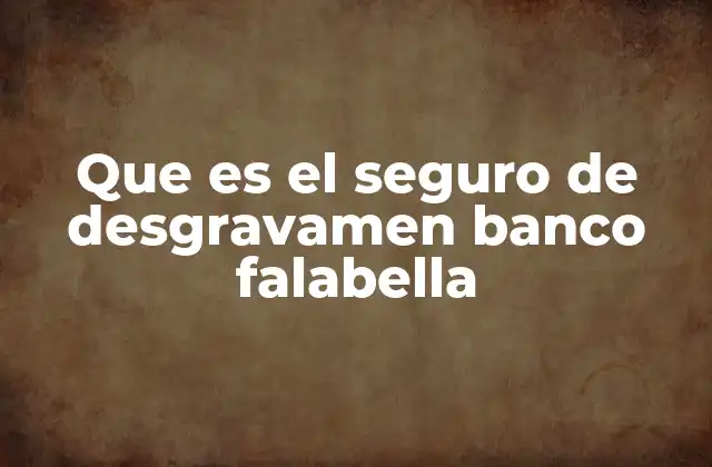 Que es el Seguro de Desgravamen Banco Falabella