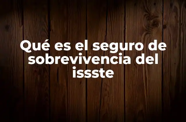 Qué es el Seguro de Sobrevivencia Del Issste