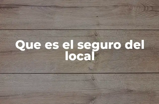 Que es el Seguro Del Local