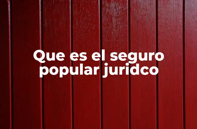 Que es el Seguro Popular Juridco