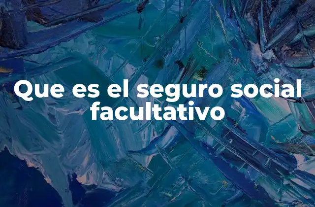 Que es el Seguro Social Facultativo