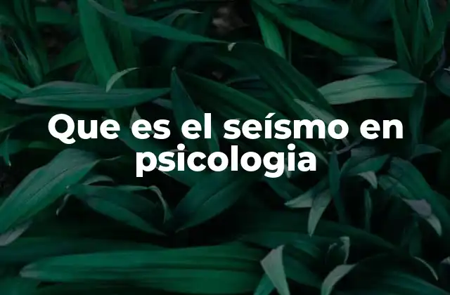 Que es el Seísmo en Psicologia
