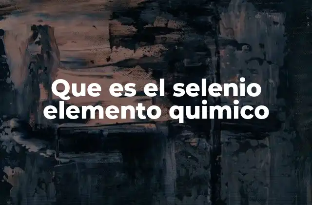 El selenio y su importancia en la biología humana