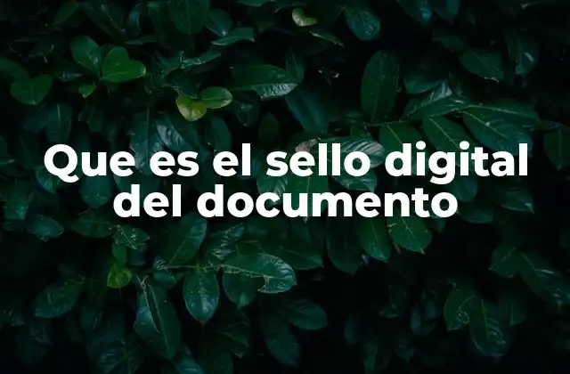 La importancia del sello digital en la gestión de documentos