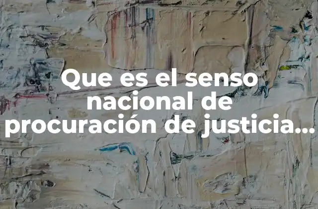 Que es el Senso Nacional de Procuración de Justicia Estatal