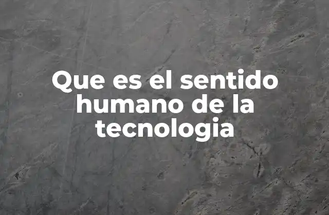 Que es el Sentido Humano de la Tecnologia 2 La tecnología como extensión de la humanidad