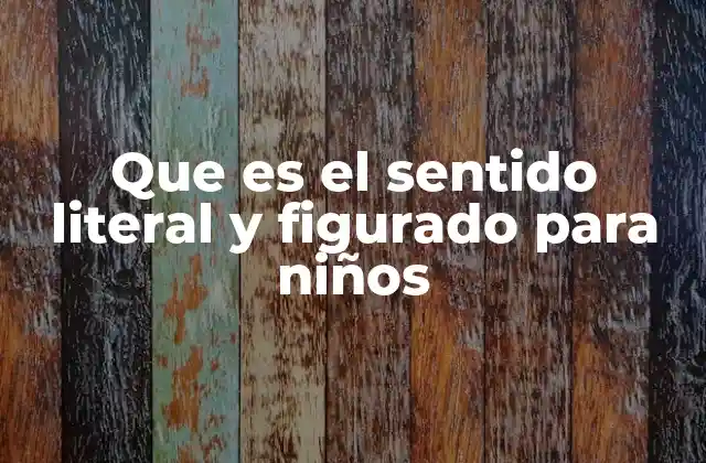 Que es el Sentido Literal y Figurado para Niños