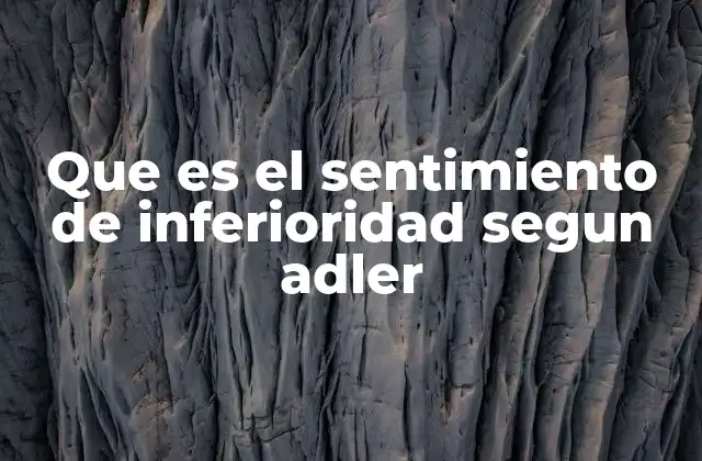 Que es el Sentimiento de Inferioridad Segun Adler