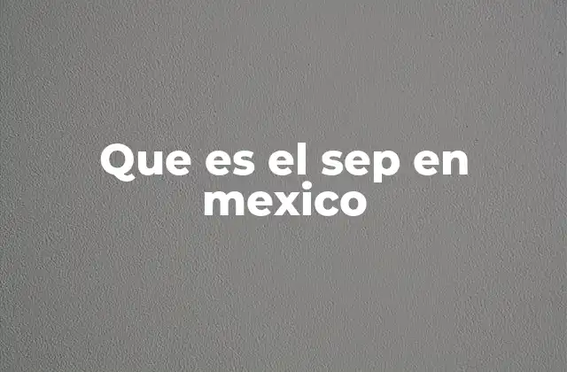 Que es el Sep en Mexico