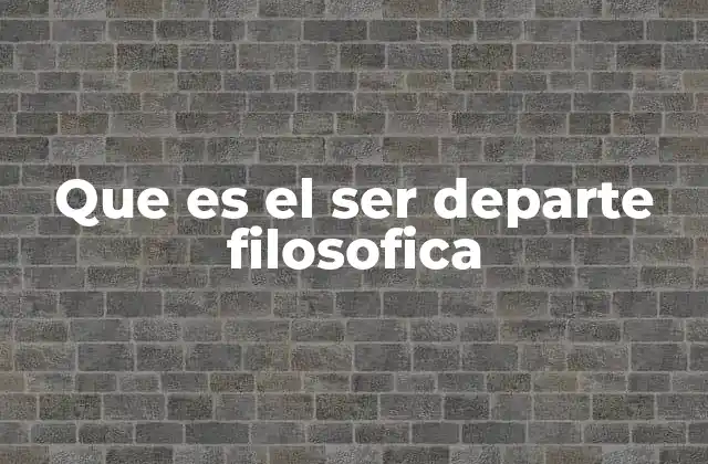 Que es el Ser Departe Filosofica