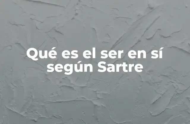 Qué es el Ser en Sí según Sartre