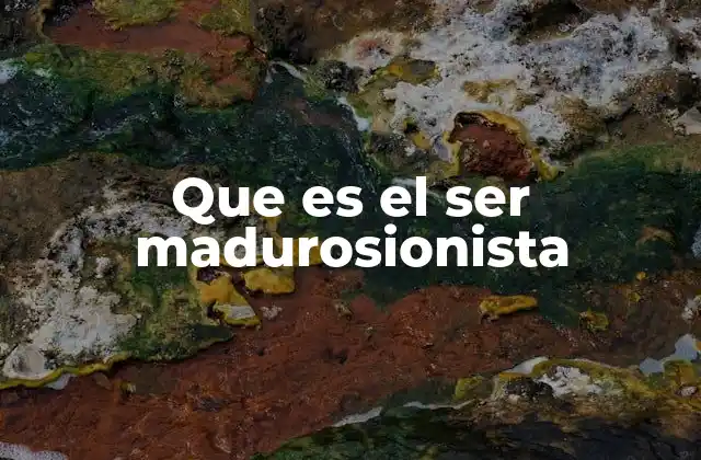 Que es el Ser Madurosionista