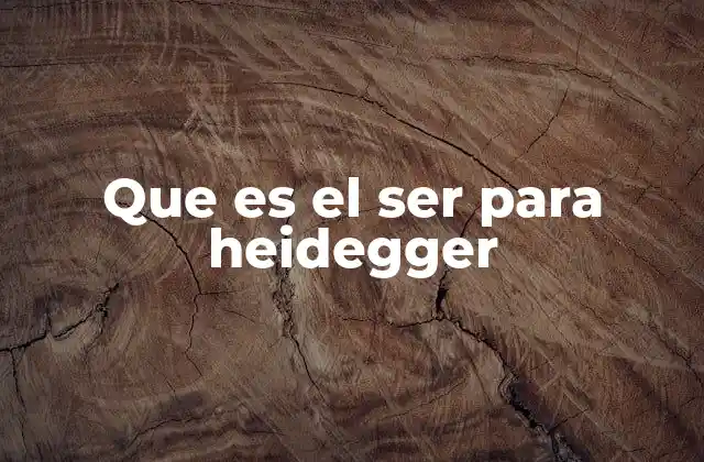 Que es el Ser para Heidegger